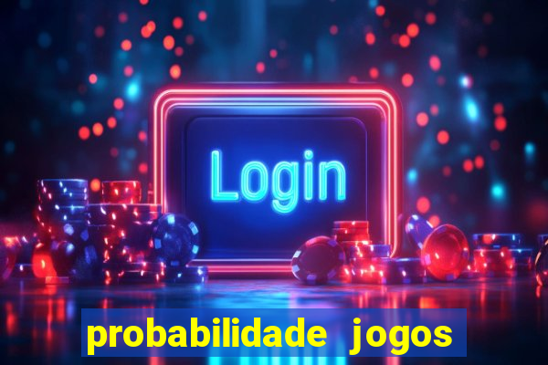 probabilidade jogos de hoje